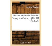 Œuvres complètes illustrées. Voyage en Orient, 1849-1851 (Éd.1925)
