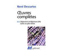 Œuvres complètes, IV, 2 : Objections et Réponses (VII) - Lettre au père Dinet