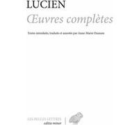 Œuvres complètes Lucien de Samosate (Auteur), Anne-Marie Ozanam (Traduction), Anne-Marie Ozanam (Introduction)