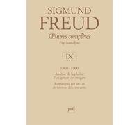 Œuvres complètes - psychanalyse - vol. IX : 1908-1909 Analyse de la phobie d'un garçon de cinq ans (Le petit Hans). Remarques sur un cas de névrose de contrainte (L'Homme aux rats) - Sigmund Freud - P