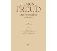 Œuvres complètes - psychanalyse - vol. V : 1901 Psychopathologie de la vie quotidienne - Sigmund Freud - Puf - relié - Essai