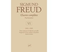 Œuvres complètes - psychanalyse - vol. VI : 1901-1905 Trois essais sur la vie sexuelle. Fragment d'une analyse d'hystérie (Dora). Autres textes - Sigmund Freud - Puf - relié - Essai