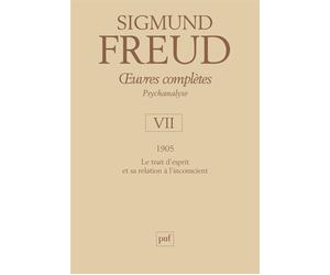Œuvres complètes - psychanalyse - vol. VII : 1905 Le trait d'esprit et sa relation a l'inconscient - Sigmund Freud - Puf - relié - Anthologie