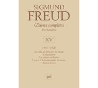 Œuvres complètes - psychanalyse - vol. XV : 1916-1920 Au-delà du principe de plaisir. L'inquiétant. Un enfant est battu. Un cas d'homosexualité féminine. Autres textes - Sigmund Freud - Puf - relié -