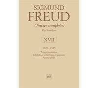 Œuvres complètes - psychanalyse - vol. XVII : 1923-1925 Autoprésentation. Inhibition, symptôme et angoisse. Autres textes - Sigmund Freud - Puf - relié - Anthologie