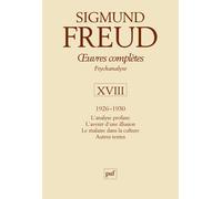 Œuvres complètes - psychanalyse - vol. XVIII : 1926-1930 L'analyse profane. L'avenir d'une illusion. Le malaise dans la culture. Autres textes - Sigmund Freud - Puf - relié - Etude