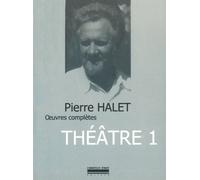 Œuvres Complètes T. 1 Théâtre 1 - Pierre Halet - La Simarre - broché - Anthologie