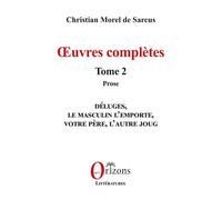 Œuvres complètes Tome 2 - Prose - Christian Morel de Sarcus - Orizons - broché - Roman