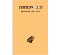 Œuvres complètes. Tome I, 1re partie : Discours de Julien César (I-V) Tome 1, première partie Discours de Julien César : I-V - Julien (L'empereur) - Belles Lettres - broché - Essai