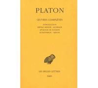 Œuvres complètes. Tome I: Introduction. Hippias mineur - Alcibiade - Apologie de Socrate - Euthyphron - Criton Hippias mineur; Alcibiade ; Apologie de Socrate ; Euthyphron ; Criton - Platon - Belles L