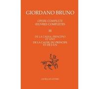 Œuvres complètes. Tome III : De la cause, du principe et de l'un Giordano Bruno (Auteur), Giovanni Aquilecchia (Notes), Thomas Leinkauf (Introduction), Luc Hersant (Traduction), Zaira Sorrenti (Coordi