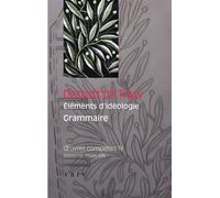Œuvres complètes, tome IV: Éléments d'idéologie: Grammaire Elements d'idéologie, grammaire - Antoine Louis Claude Destutt De Tracy - Vrin - broché - Essai