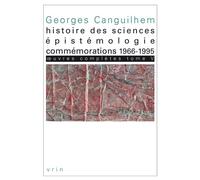 Œuvres complètes Tome V: Histoire des sciences, épistémologie, commémorations 1966-1995 Histoire des sciences, épistémologie, commémorations, 1966-1995 - Georges Canguilhem - Vrin - broché - Etude