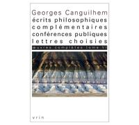 Œuvres complètes Tome VI: Écrits philosophiques complémentaires, conférences publiques, lettres choisies - Georges Canguilhem - Vrin - broché - Essai