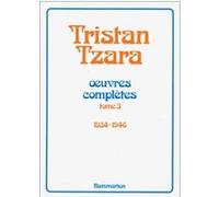 Oeuvres Complètes - /Tristan Tzara Tome 3 - Oeuvres Complètes..., 1934-1946