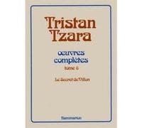 Tristan Tzara – Œuvres complètes, Tome 6 : Le Secret de Villon – Flammarion