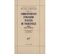 Alexis de Tocqueville – Œuvres complètes 7 : Correspondance étrangère – Amérique, Europe occidentale
