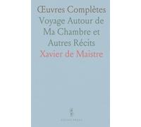 Œuvres Complètes: Voyage Autour de Ma Chambre et Autres Récits