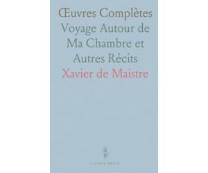 Œuvres Complètes: Voyage Autour de Ma Chambre et Autres Récits