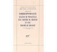 Œuvres complètes, XVIII : Correspondance d'Alexis de Tocqueville avec Adolphe de Circourt et avec Madame de Circourt