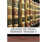 Uvres de Denis Diderot, Volume 4 Diderot, Denis, Naigeon, Jacques Andr (Auteur)