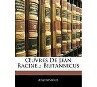 Uvres de Jean Racine..: Britannicus Anonymous (Auteur)