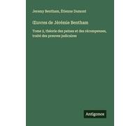 ¿uvres de Jérémie Bentham: Tome 2, théorie des peines et des récompenses, traité des preuves judicaires