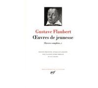 Gustave Flaubert – Œuvres complètes, Tome 1 : Œuvres de jeunesse – Gallimard