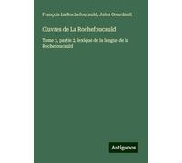 ¿uvres de La Rochefoucauld: Tome 3, partie 2, lexique de la langue de la Rochefoucauld