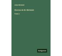 ¿uvres de M. Michelet: Tome 3