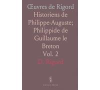 Œuvres de Rigord: Historiens de Philippe-Auguste; Philippide de Guillaume le Breton