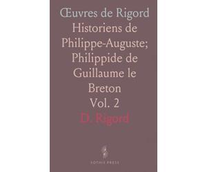 Œuvres de Rigord: Historiens de Philippe-Auguste; Philippide de Guillaume le Breton