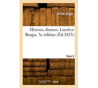 OEuvres, drames. Tome V. Lucrèce Borgia. 3e édition - Victor Hugo - Hachette Bnf - broché - Livre