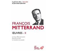 Œuvres II François Mitterrand (Auteur), Pierre-Emmanuel Guigo (Introduction), Georges Saunier (Introduction), Jean Vigreux (Introduction)