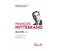 Œuvres II Le Coup d'État permanent ; Ma part de vérité ; Un socialisme du possible - François Mitterrand - Belles Lettres - broché - Essai