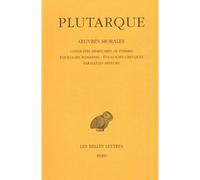 Œuvres morales. Tome IV : Traités 17 à 19 Conduites méritoires des femmes - Étiologies romaines - Étiologies grecques - Parallèles mineurs - Plutarque - Belles Lettres - broché - Essai