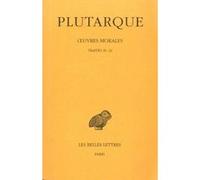 Oeuvres morales, tome 5, 1ère partie : Traités 20-22, La fortune des Romains - La fortune ou la vertu d'Alexandre - La gloire des Athéniens