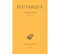 Œuvres morales. Tome XI, 1re partie : Traités 49-51 Le Philosophe doit surtout s'entretenir avec les grands - À un chef mal éduqué - Si la politique est l'affaire des vieillards - Plutarque - Belles L