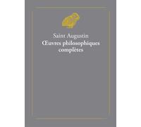 Œuvres philosophiques complètes - Saint Augustin - Belles Lettres - broché - Essai