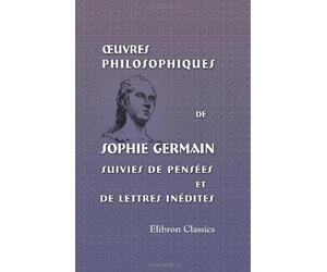 Œuvres philosophiques de Sophie Germain suivies de pensées et de lettres inédites