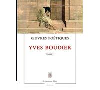 Œuvres Poétiques Tome 1 Yves Boudier: Poésie