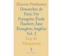 Œuvres Posthumes: Dimanches de Paris; Vie Paysagiste; Étude Flaubert; Âme Étrangère; Angélus