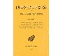 Œuvres. Premier discours à Tarse (OR. XXXIII), Second discours à Tarse (OR. XXXIV), Discours à Célènes de Phrygie (OR. XXXV), Discours Borysthénitique (OR. XXXVI) Dion de Pruse dit Dion Chrysostome (A