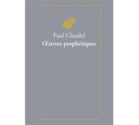 Œuvres prophétiques - Paul Claudel - Belles Lettres - broché - Roman