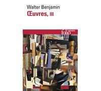 Walter Benjamin – Œuvres, tome 3 – Gallimard