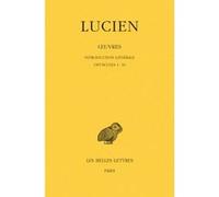 Œuvres. Tome I : Introduction générale. Opuscules 1-10 Lucien de Samosate (Auteur), Jacques Bompaire (Edité par)