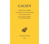 Œuvres. Tome I : Introduction générale sur l'ordre de ses propres livres - Sur ses propres livres - Que l'excellent médecin est aussi philosophe Galien (Auteur), Véronique Boudon-Millot (Edité par)