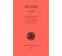 Œuvres. Tome I : Mémoire sur la consécration de Saint-Denis - L'Œuvre administrative - Histoire de Louis VII Tome 1 - Suger - Belles Lettres - cartonné - Livre