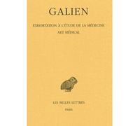Œuvres. Tome II : Exhortation à l'étude de la médecine - Art médical Exhortation à l'étude de la médecine, Art médical - Galien - Belles Lettres - broché - Essai