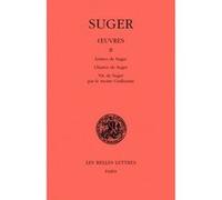 Œuvres. Tome II : Lettres de Suger - Chartes de Suger - Vie de Suger par le moine Guillaume Suger (Auteur), Françoise Gasparri (Edité par)